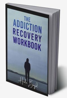 The Addiction Recovery Workbook : Motivational Interviewing and Cognitive Behavioral Therapy (CBT) for the Treatment of Compulsive Behaviour (2022 Guide for Beginners)