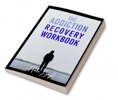 The Addiction Recovery Workbook : Motivational Interviewing and Cognitive Behavioral Therapy (CBT) for the Treatment of Compulsive Behaviour (2022 Guide for Beginners)