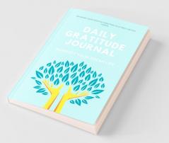 Daily Gratitude Journal 10 Minutes Daily and Monthly Gratitude for 120 Days (Manifest your Dream Life) Gratitude for Thankfulness and Positivity