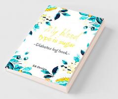 My Blood Type is Sugar : Pocket Size Blood Sugar Log Book for 2 Years | 4x6 Inches Daily Blood Glucose Monitoring Journal | Small Blood Sugar Level Tracker for Women