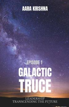 Galactic Truce: Leadership Transcending The Future - Episode 1