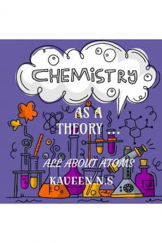 CHEMISTRY AS A THEORY... : All About Atoms