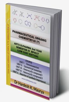 PHARMACEUTICAL ORGANIC CHEMISTRY-III (T) : AKTU B. PHARMA. 2nd YEAR SEMESTER IV BP401T (LOW COST EDITION)