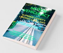 Motor Vehicle Act- Supreme Court’S Leading Case Laws: Case Notes- Facts- Findings Of Apex Court Judges & Citations: Case Notes- Facts- Findings Of Apex Court Judges And Citations