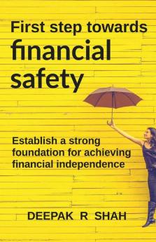 First Step Towards Financial Safety : Essential Tools To Establish The Foundation For Financial Independence