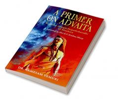 A Primer on Advaita : Based on AtmajnAnopadeshavidhi of Shankara