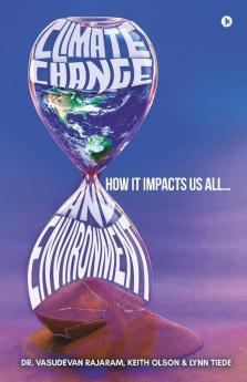 Climate Change And Environment: How It Impacts Us All…