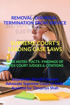 Removal-Dismissal-Termination From Service- Supreme Courts Leading Case Laws : Case Notes- Facts- Findings Of Apex Court Judges Citations