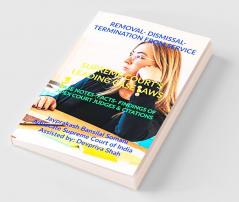 Removal-Dismissal-Termination From Service- Supreme Courts Leading Case Laws : Case Notes- Facts- Findings Of Apex Court Judges Citations