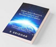Indian Space Research It'S Architects And Benefits For 1.4 Billion: An Insider'S View