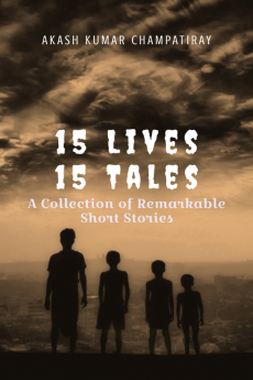 15 Lives 15 Tales : A Collection of Remarkable Short Stories