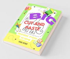 Big Cut And Paste Book For Kids : More Than 80 Preschool Activities To Practice Scissor Skills Coloring And Pasting