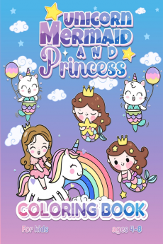 Unicorn Mermaid And Princess Coloring Book For kids Ages 4-8