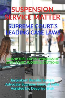 Suspension- Service Matter- Supreme Courts Leading Case Laws : Case Notes- Facts- Findings Of Apex Court Judges Citations
