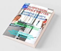 Suspension- Service Matter- Supreme Courts Leading Case Laws : Case Notes- Facts- Findings Of Apex Court Judges Citations