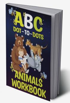 Animals Workbook ABC Dot To Dots : Amazing Challenging and Fun Connect The Dots For Kids Ages 3-12 | Activity Book for Learning with Cute Animals