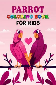 Parrot Coloring Book for Kids : Exotic Coloring Book With Parrots For Childrens Ages 2-10