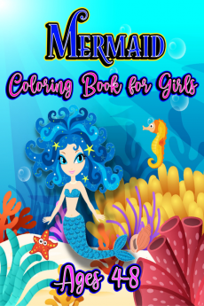 Mermaid Coloring Book for Girls Ages 4-8 : Sea Life and Creatures Coloring pages for Childrens with Cute animals to color