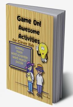 Game On! Awesome Activities for Clever Kids : Ultimate Logic Puzzle Challenges for Kids Activity Book brain games Includes: maze sudoku word scramble word search puzzle | Ages 8-10 10-12 12-14