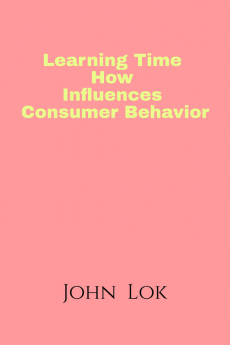 Learning Time How Influences Consumer Behavior