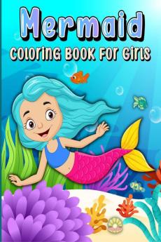 Mermaid Coloring Book for Girls : Sea Life and Creatures Coloring pages for Childrens ages 4-8 with Cute animals to color