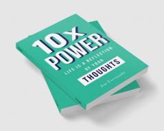 10X POWER : Life Is A Reflection Of Your Thinking