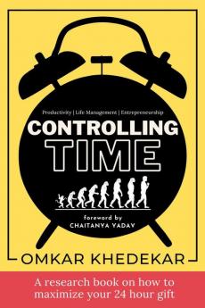 Controlling Time : A research book on how to maximize your 24 hour gift