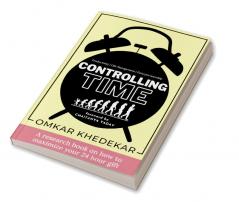 Controlling Time : A research book on how to maximize your 24 hour gift
