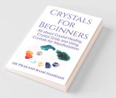 Crystals For Beginners: All About Crystal Healing Crystal Grids And Using Crystals For Manifestation