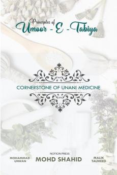 PRINCIPLES OF UMOOR-E-TABAIYYA : CORNER STONE OF UNANI MEDICINE
