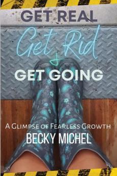 Get Real, Get Rid, And Get Going: An Introduction To Fearless Growth®