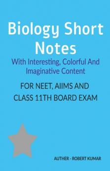 Biology Short Notes With Interesting Colorful And Imaginative Content For Neet Aiims And Class 11Th Board Exam
