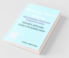 Biology Short Notes With Interesting Colorful And Imaginative Content For Neet Aiims And Class 11Th Board Exam