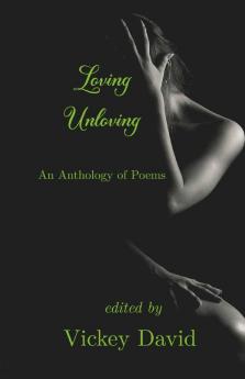 Loving Unloving: An Anthology Of Poems