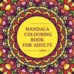 Mandala Colouring Book For Adults: Series - I