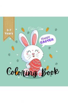 Happy Easter - Coloring Book 3 to 7 years: A children Easter coloring book with pretty eggs and cute animals a perfect gift for moms or for your little ones and grandsons and nephews