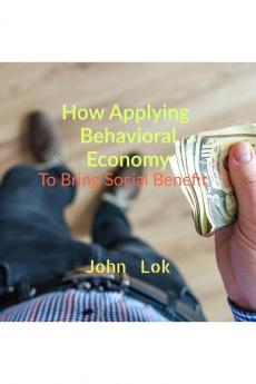 How Applying  Behavioral Economy To Bring Social Benefit
