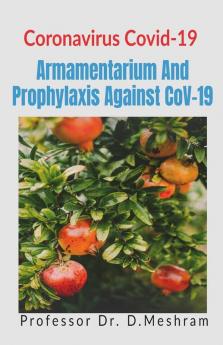 Armamentarium And Prophylaxis Against Cov-19: Coronavirus Covid - 19