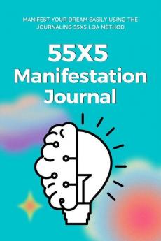 55X5 Manifestation Journal : Law Of Attraction Workbook For 555 Manifestation Technique | 555 Manifestation Challenge Journal | 555 Manifestation Workbook