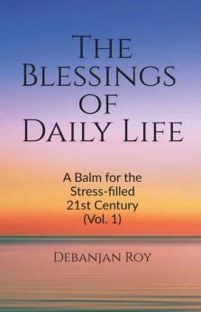 The Blessings Of Daily Life: A Balm For The Stress-Filled 21St Century