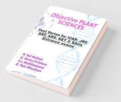 Objective Plant Sciences: (Test Series For Icar- Jrf Srf Ars- Net & Saus Entrance Exams): (Test Series For Icar- Jrf Srf Ars- Net And Saus Entrance Exams)