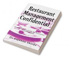 Restaurant Management Confidential : Comprehensive Guide for Restaurant Professionals