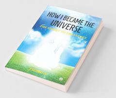 How I Became The Universe: The Secret To The Secret