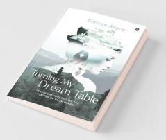 Turning My Dream Table : Serving My Dreams On The Platter Of Your Hearts