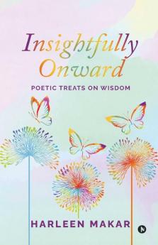 Insightfully Onward : Poetic Treats On Wisdom