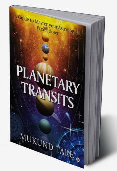 Planetary Transits : A Guide to Master Your Astrological Predictions