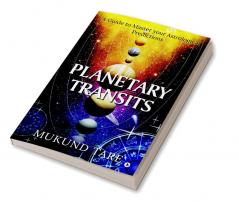 Planetary Transits : A Guide to Master Your Astrological Predictions