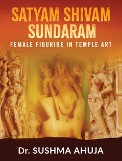 Satyam Shivam Sundaram : Female Figurine in Temple Art