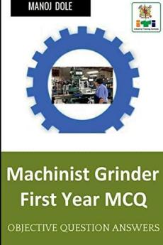 Machinist Grinder First Year MCQ : Machinist Grinder First Year MCQ