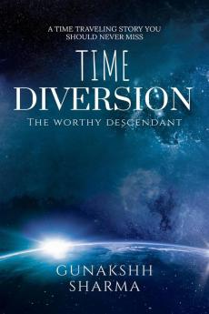 Time Diversion : The Worthy Descendant